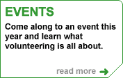 Events. Come along to an event this year and find out what volunteering is all about. Read more here.